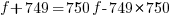 f+749=750f-749*750 f+749=750f-749*750