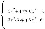 delim{lbrace}{matrix{2}{1}{{-4x^2+4xy-6y^2=-6} {3x^2-3xy+6y^2=6} }}{ }