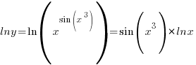 lny=ln(x^{sin(x^3)})={sin(x^3)}*lnx lny=ln(x^{sin(x^3)})={sin(x^3)}*lnx