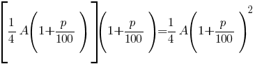 delim{[}{1/4 A(1+p/100)}{]}(1+p/100)=1/4 A(1+p/100 )^2