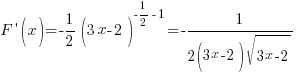 F{prime}(x)={-1/2}(3x-2)^{-1/2-1}=-1/{2(3x-2)sqrt{3x-2}}
