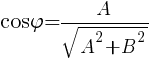 cos{varphi}=A/{sqrt{A^2 + B^2}}