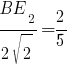 {BE_2}/{2sqrt{2}}=2/5