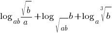 log_{ab}{{sqrt{b}}/a}+log_{sqrt{ab}}{b}+log_{a}{root{3}{b}}