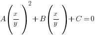 A({x/y})^2+B({x/y})+C=0