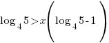 log_4{5}/>x(log_4{5}-1)