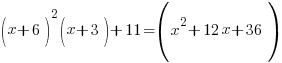 (x+6)^2{(x+3)}+11=(x^2+12x+36)