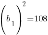 {(b_1)^2}=108