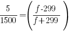 5/{1500}=({f-299}/{f+299})