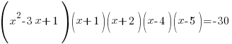 (x^2-3x+1)(x+1)(x+2)(x-4)(x-5)=-30