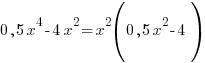 0,5x^4- 4x^2=x^2(0,5x^2-4) 0,5x^4- 4x^2=x^2(0,5x^2-4)