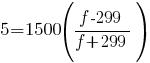 5=1500({f-299}/{f+299})