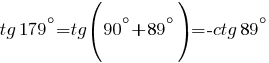 tg{179}^{circ}=tg({90}^{circ}+{89}^{circ})=-ctg{89}^{circ}