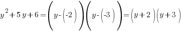 y^2+5y+6=( y-(-2))( y-(-3))=(y+2)(y+3)