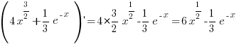 (4x^{3/2}+{1/3}e^{-x}){prime}=4*{3/2}x^{1/2}-{1/3}e^{-x}=6x^{1/2}-{1/3}e^{-x}