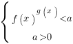 delim{lbrace}{matrix{2}{1}{{{{f(x)}^{g(x)}<a}} {a>0} }}{ }