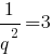 1/{q^2}=3