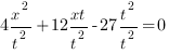 4{x^2}/{t^2}+12{xt}/{t^2}-27{t^2}/{t^2}=0