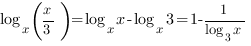log_x{(x/3)}=log_x{x}-log_x{3}=1-1/{log_3{x}}