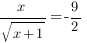 {x/sqrt{x+1}}=-{9/2}