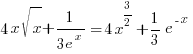 4x{sqrt{x}}+1/{3e^x}=4x^{3/2}+{1/3}e^{-x}
