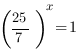 (25/7)^x=1