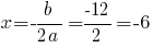 x=-b/{2a}={-12}/2=-6