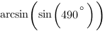 arcsin(sin(490^{circ}))