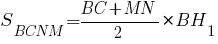 S_{BCNM}={{BC+MN}/2}*BH_1 S_{BCNM}={{BC+MN}/2}*BH_1