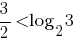 3/2<log_2{3}