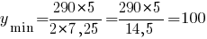 y_{min}={290*5}/{2*7,25}={290*5}/{14,5}=100