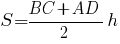 S={{BC+AD}/2}h