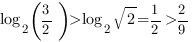 log_2{(3/2)}>log_2{sqrt{2}}=1/2>2/9