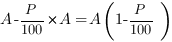 A-{P/{100}}*A=A(1-P/{100})