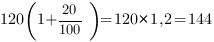 120(1+{20/100})=120*1,2=144