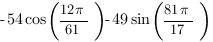 -54cos({12{pi}}/61) -49sin({81{pi}}/17) 