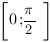 delim{[}{0;{pi}/2}{]}