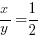 x/y=1/2