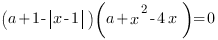 (a+1-{delim{|}{x-1}{|}})(a+x^2-4x)=0