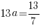 13a={13}/7