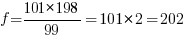 f={101*198}/99=101*2=202