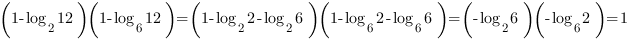 ( 1-log_2{12})(1-log_6{12})=(1-log_2{2}-log_2{6})(1-log_6{2}-log_6{6})=({-log_2{6}})({-log_6{2}})=1