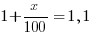 1+x/{100}=1,1
