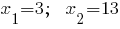 x_1=3;~~x_2=13