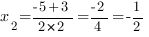 x_2={-5+3}/{2*2}={-2}/4=-{1/2}