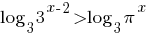 log_{3}{3^{x-2}}>log_{3}{{pi}^{x}}