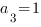 a_3=1