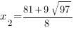 x_2={81+9sqrt{97}}/8