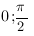 delim{(}{0;{pi}/2}{)}
