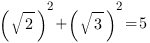 (sqrt{2})^2+(sqrt{3})^2=5